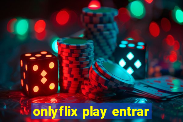 onlyflix play entrar